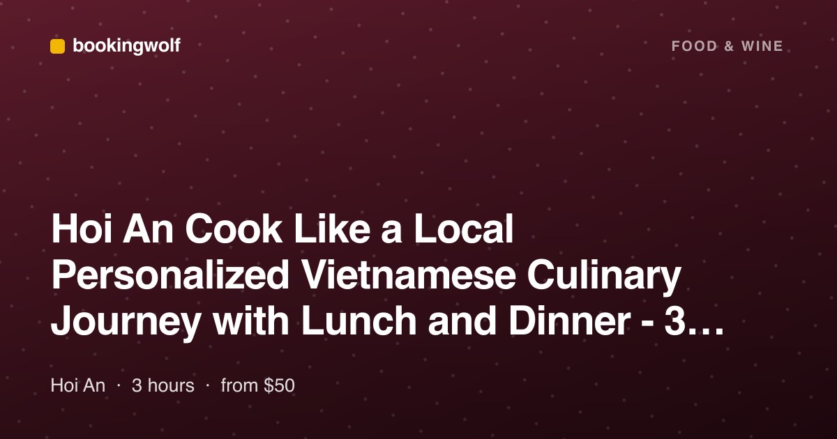 Hoi An Cook Like a Local Personalized Vietnamese Culinary Journey with Lunch and Dinner - 3 Hours