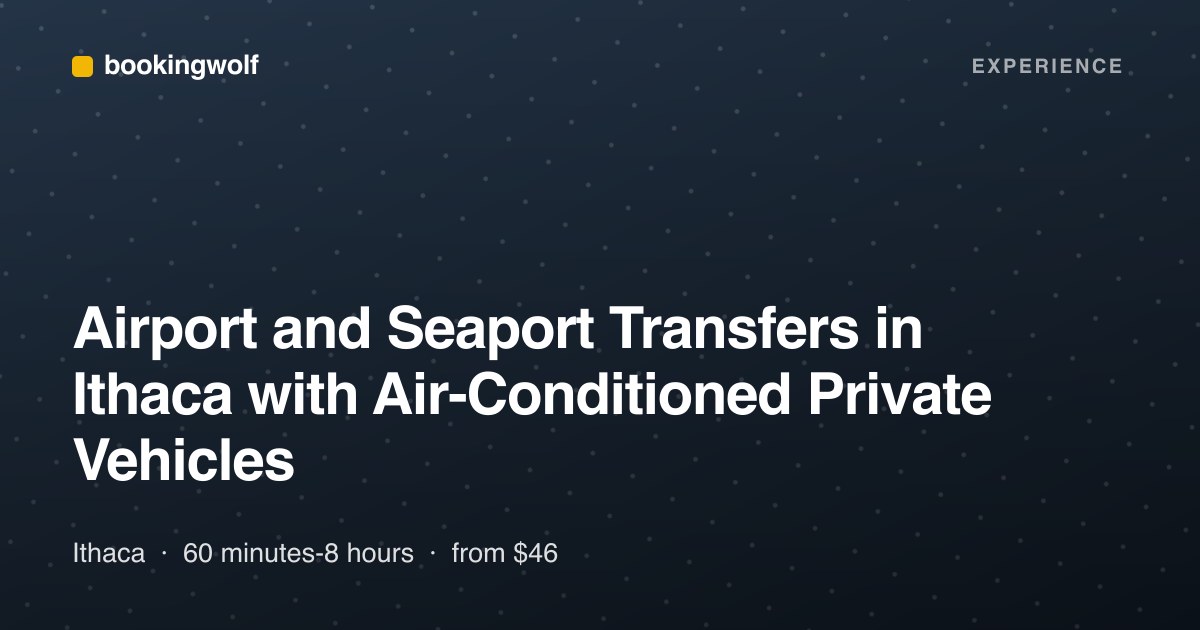 Airport and Seaport Transfers in Ithaca with Air-Conditioned Private Vehicles