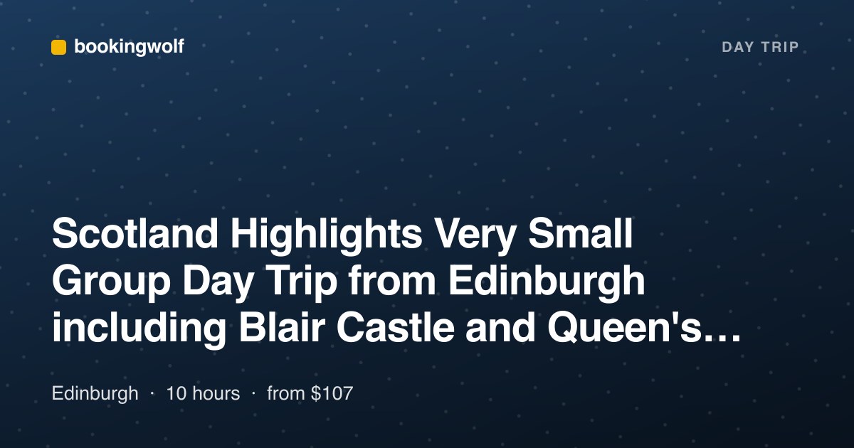 Scotland Highlights Very Small Group Day Trip from Edinburgh including Blair Castle and Queen's View