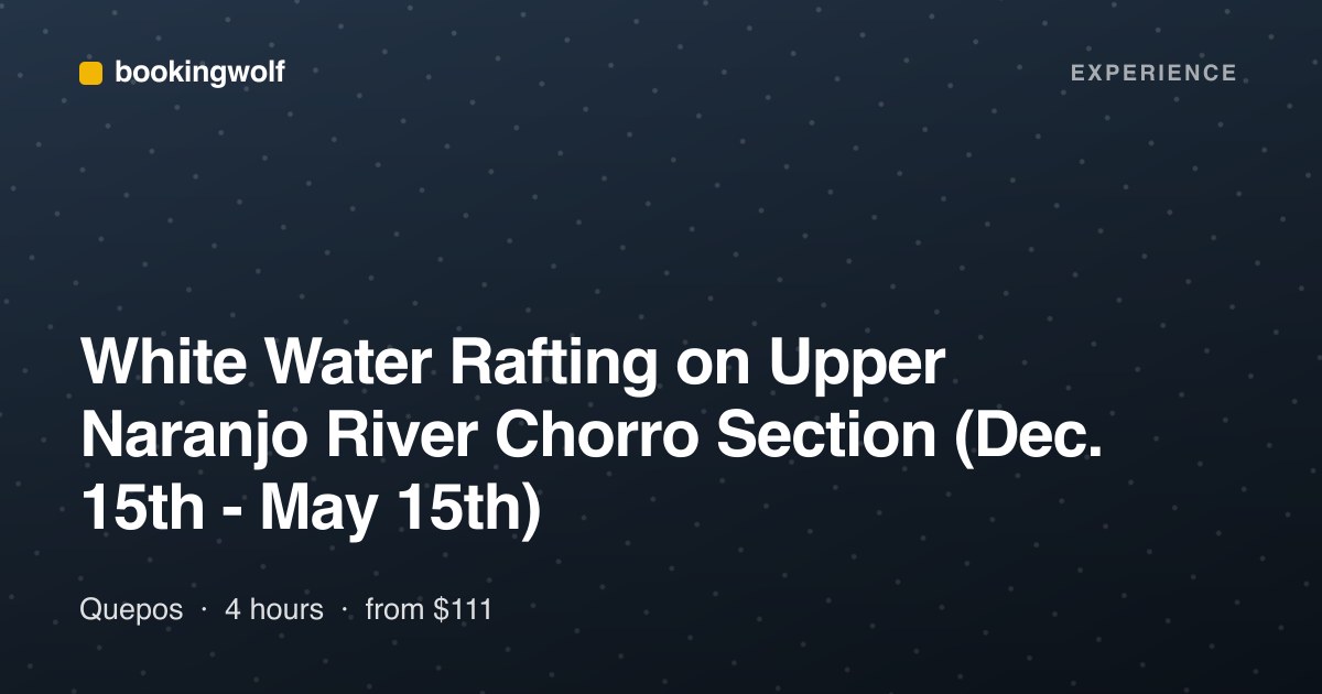White Water Rafting on Upper Naranjo River Chorro Section (Dec. 15th - May 15th)