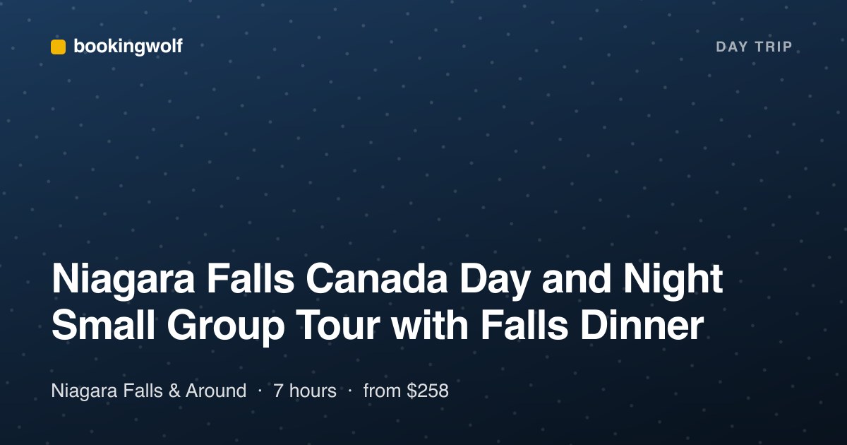 Niagara Falls Canada Day and Night Small Group Tour with Falls Dinner