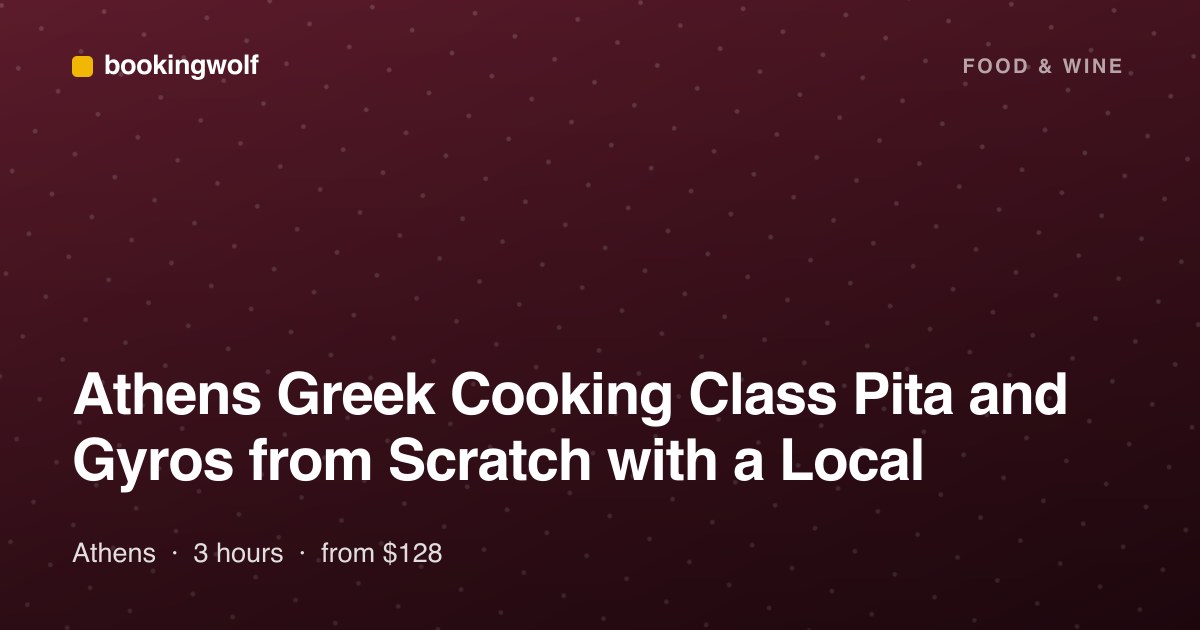 Athens Greek Cooking Class Pita and Gyros from Scratch with a Local