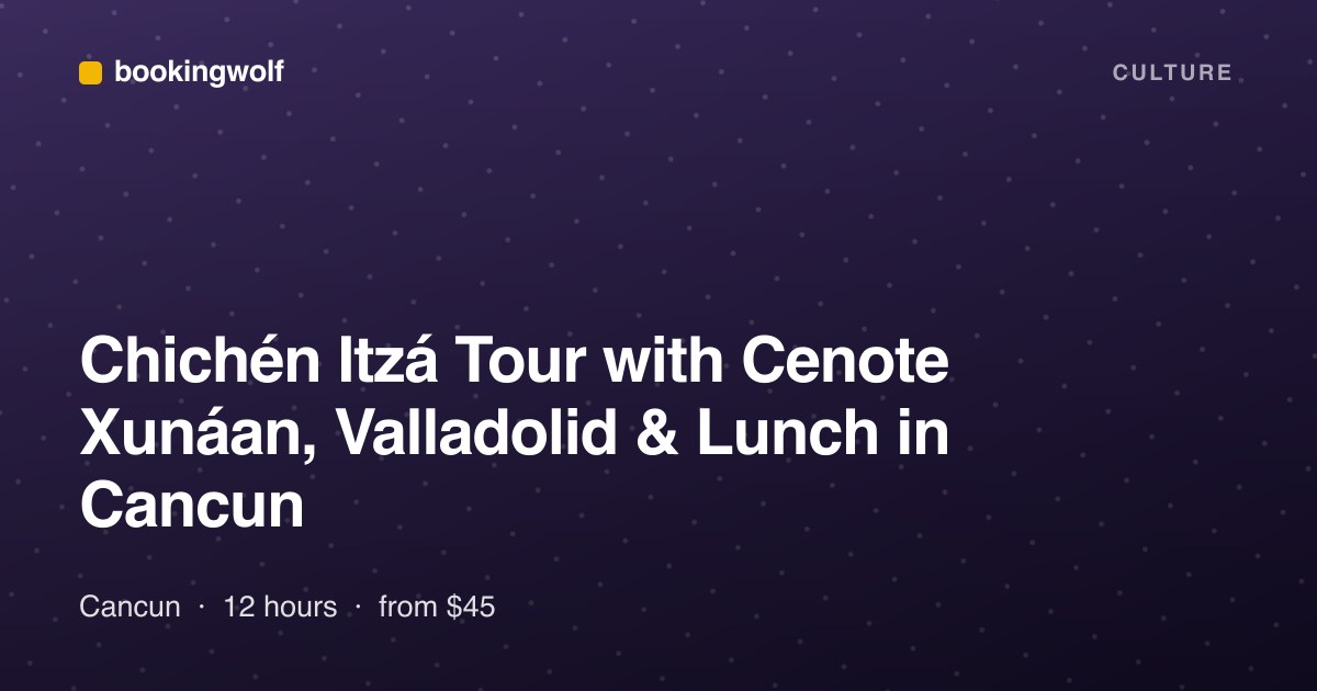 Chichén Itzá Tour with Cenote Xunáan, Valladolid & Lunch in Cancun