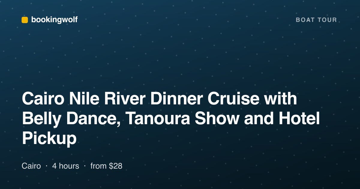 Cairo Nile River Dinner Cruise with Belly Dance, Tanoura Show and Hotel Pickup