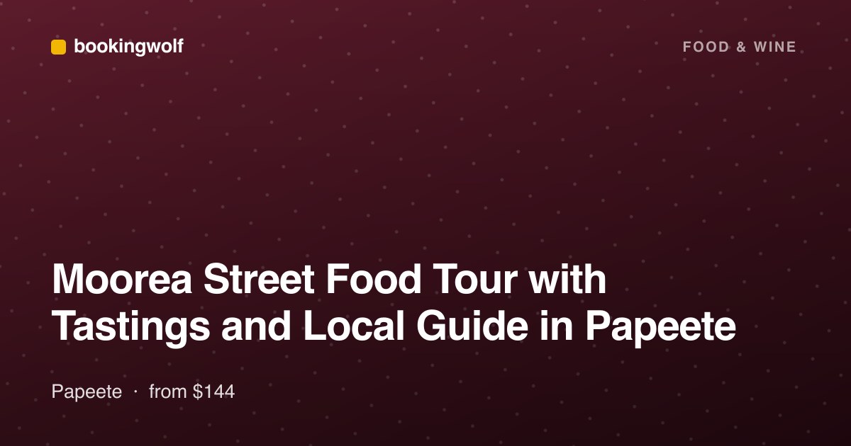 Moorea Street Food Tour with Tastings and Local Guide in Papeete