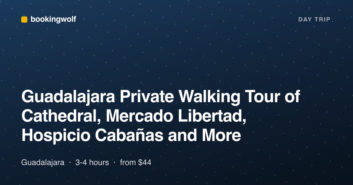 Guadalajara Private Walking Tour of Cathedral, Mercado Libertad, Hospicio Cabañas and More