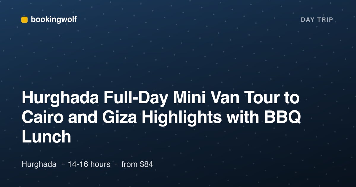 Hurghada Full-Day Mini Van Tour to Cairo and Giza Highlights with BBQ Lunch