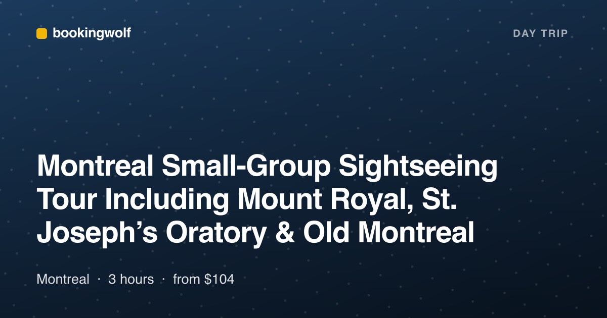 Montreal Small-Group Sightseeing Tour Including Mount Royal, St. Joseph’s Oratory & Old Montreal