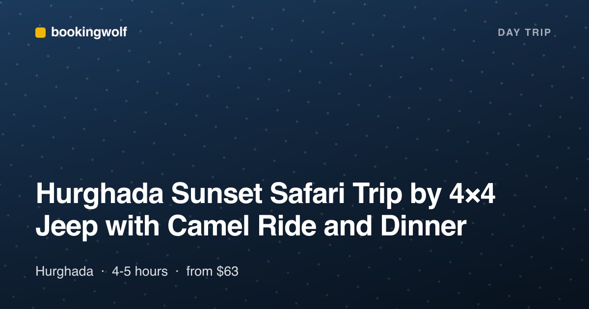 Hurghada Sunset Safari Trip by 4×4 Jeep with Camel Ride and Dinner