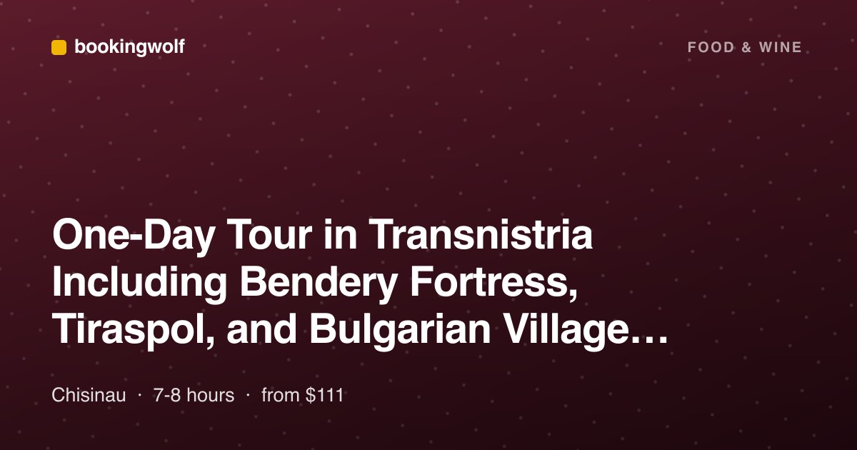 One-Day Tour in Transnistria Including Bendery Fortress, Tiraspol, and Bulgarian Village Lunch