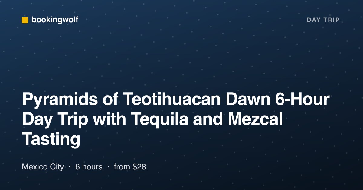 Pyramids of Teotihuacan Dawn 6-Hour Day Trip with Tequila and Mezcal Tasting