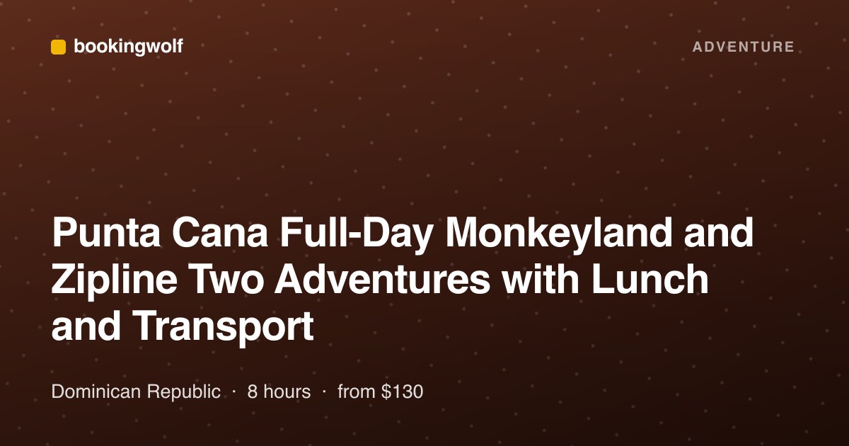 Punta Cana Full-Day Monkeyland and Zipline Two Adventures with Lunch and Transport