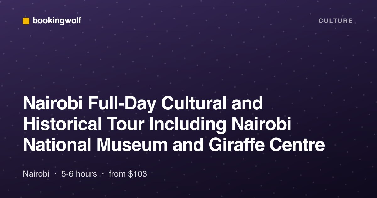 Nairobi Full-Day Cultural and Historical Tour Including Nairobi National Museum and Giraffe Centre