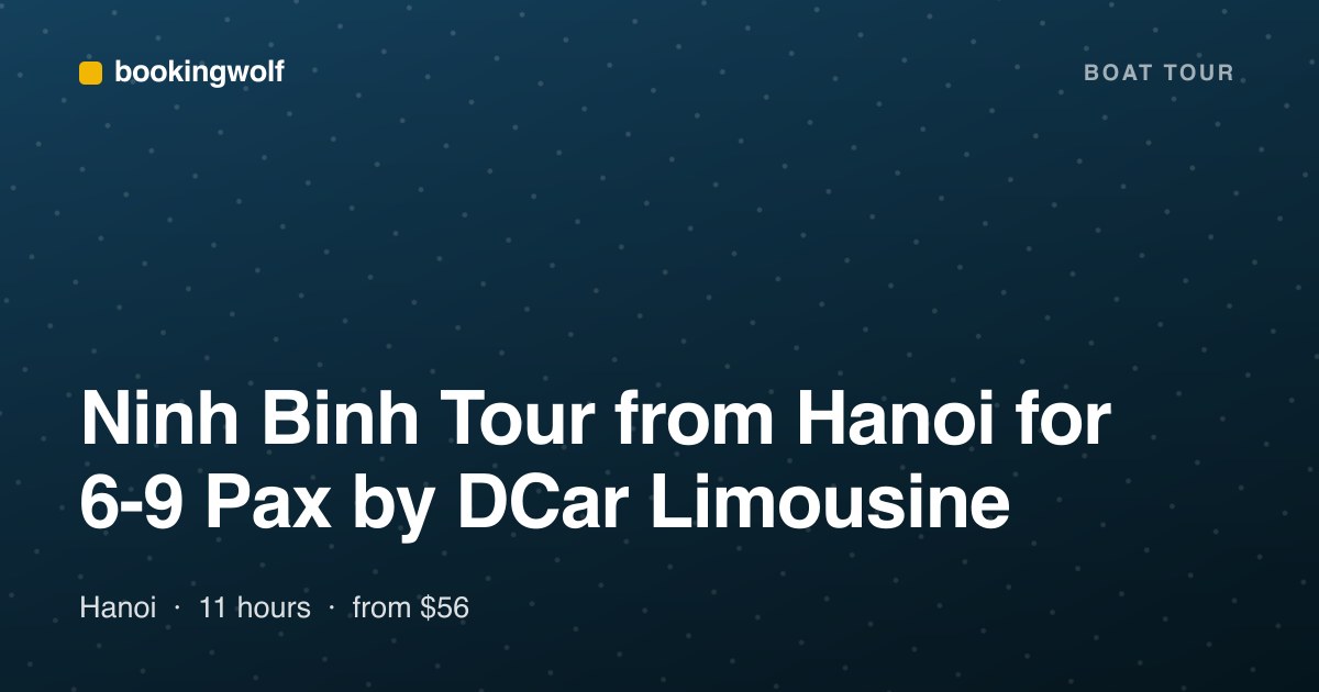Ninh Binh Tour from Hanoi for 6-9 Pax by DCar Limousine