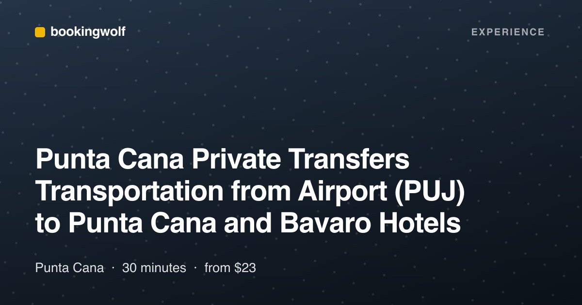 Punta Cana Private Transfers Transportation from Airport (PUJ) to Punta Cana and Bavaro Hotels