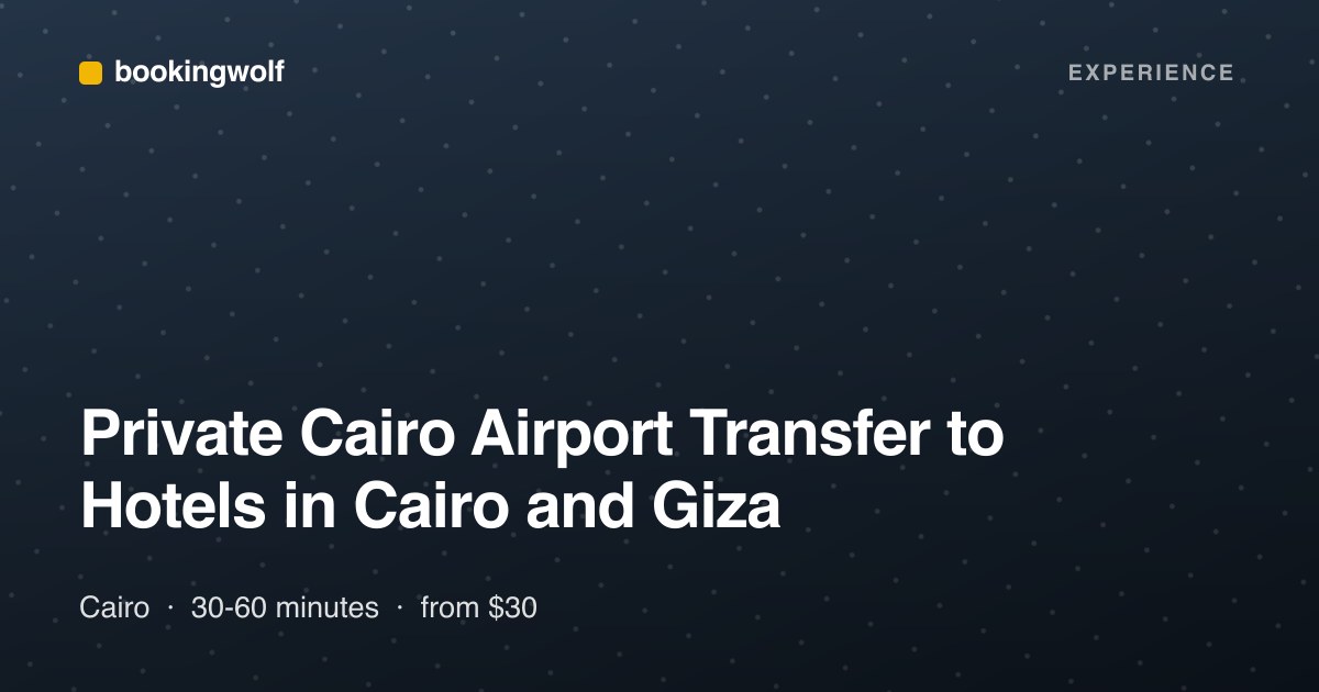 Private Cairo Airport Transfer to Hotels in Cairo and Giza