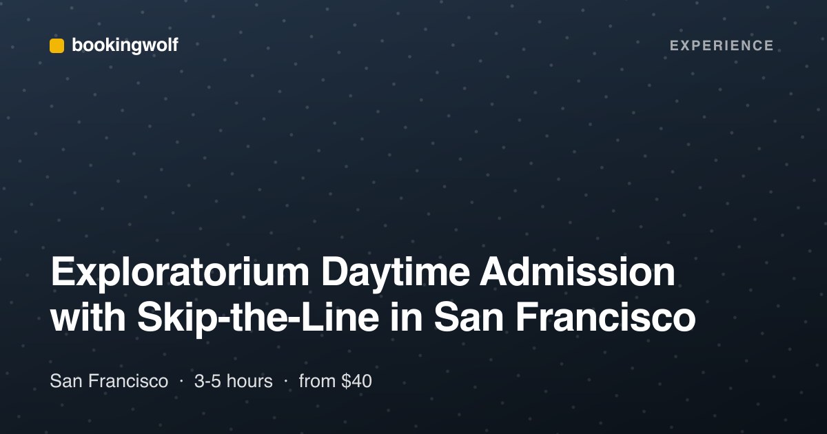 Exploratorium Daytime Admission with Skip-the-Line in San Francisco