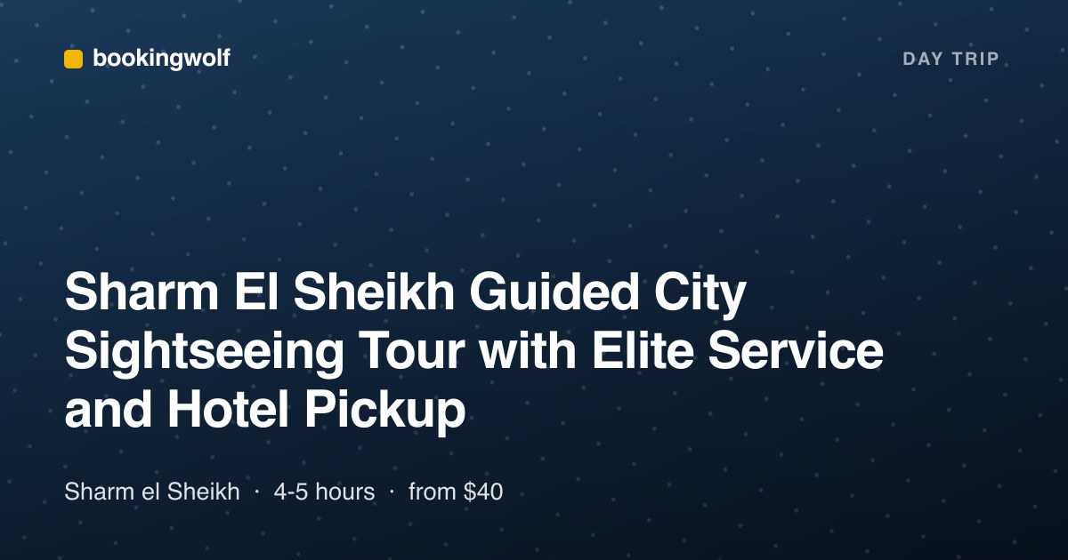 Sharm El Sheikh Guided City Sightseeing Tour with Elite Service and Hotel Pickup