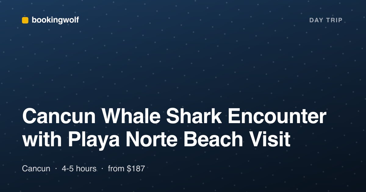 Cancun Whale Shark Encounter with Playa Norte Beach Visit
