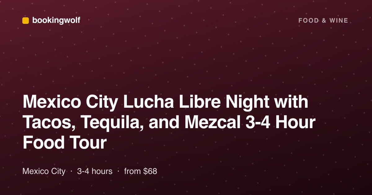 Mexico City Lucha Libre Night with Tacos, Tequila, and Mezcal 3-4 Hour Food Tour