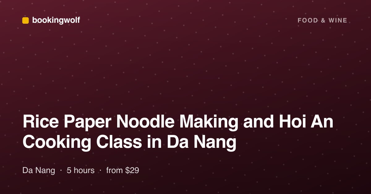 Rice Paper Noodle Making and Hoi An Cooking Class in Da Nang