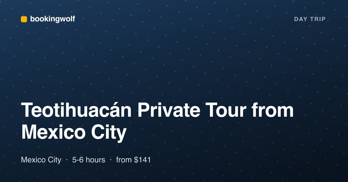 Teotihuacán Private Tour from Mexico City