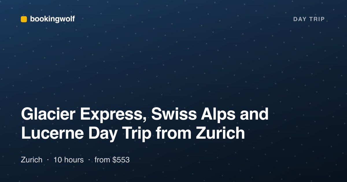 Glacier Express, Swiss Alps and Lucerne Day Trip from Zurich