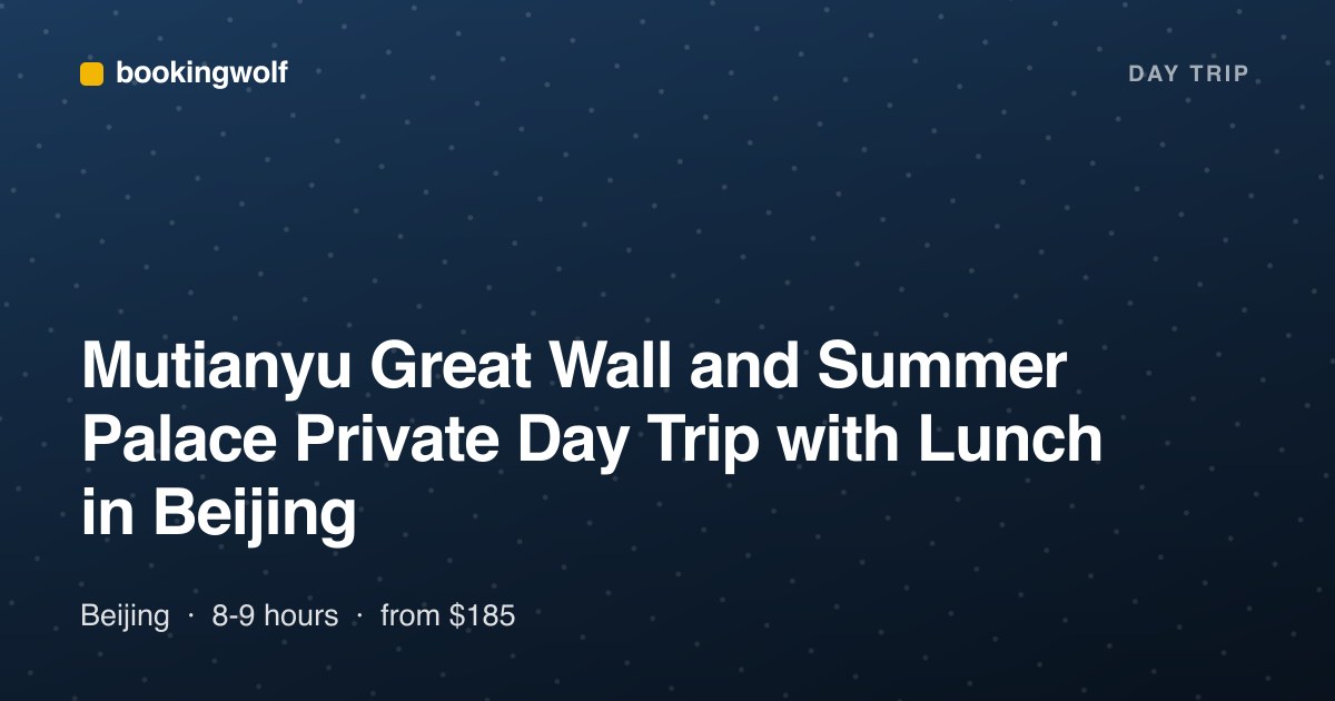 Mutianyu Great Wall and Summer Palace Private Day Trip with Lunch in Beijing