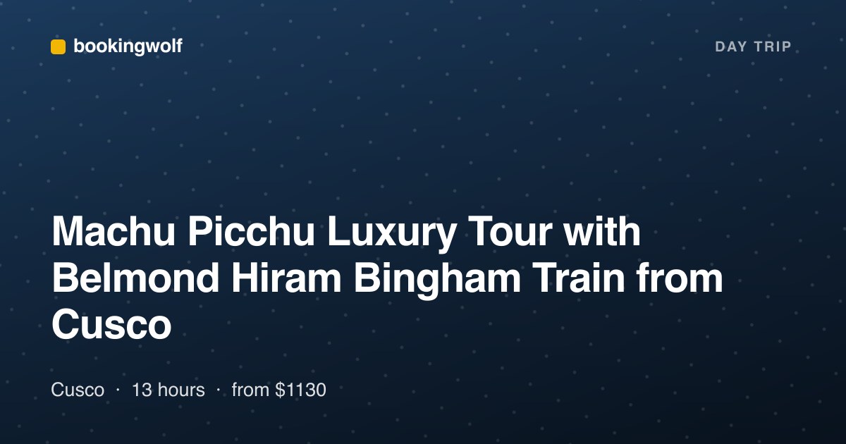 Machu Picchu Luxury Tour with Belmond Hiram Bingham Train from Cusco