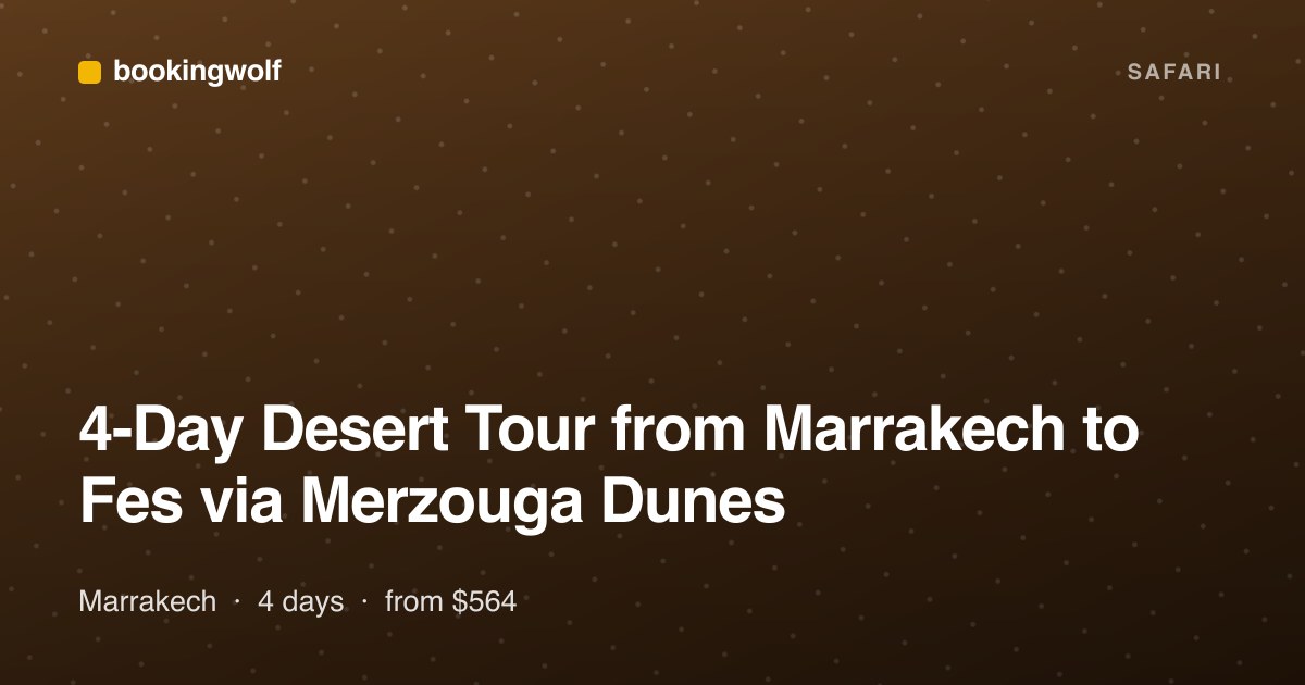 4-Day Desert Tour from Marrakech to Fes via Merzouga Dunes
