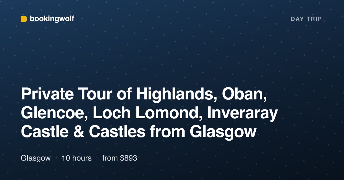 Private Tour of Highlands, Oban, Glencoe, Loch Lomond, Inveraray Castle & Castles from Glasgow