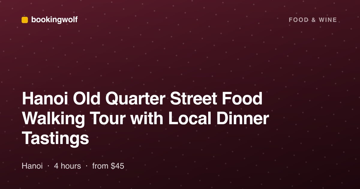 Hanoi Old Quarter Street Food Walking Tour with Local Dinner Tastings