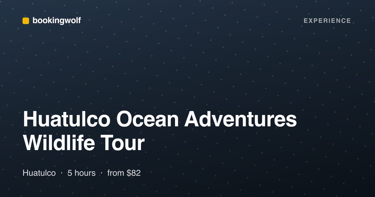 Huatulco Ocean Adventures Wildlife Tour