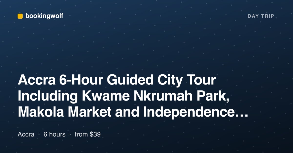 Accra 6-Hour Guided City Tour Including Kwame Nkrumah Park, Makola Market and Independence Square