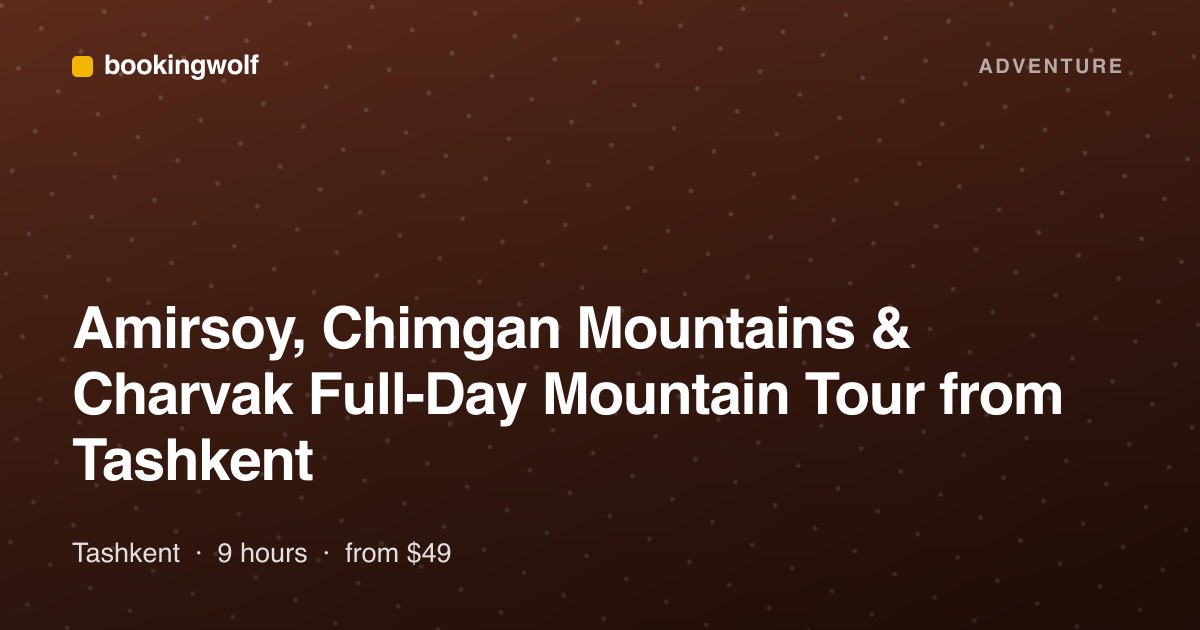 Amirsoy, Chimgan Mountains & Charvak Full-Day Mountain Tour from Tashkent
