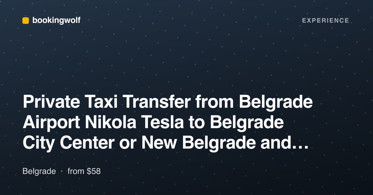 Private Taxi Transfer from Belgrade Airport Nikola Tesla to Belgrade City Center or New Belgrade and vice versa