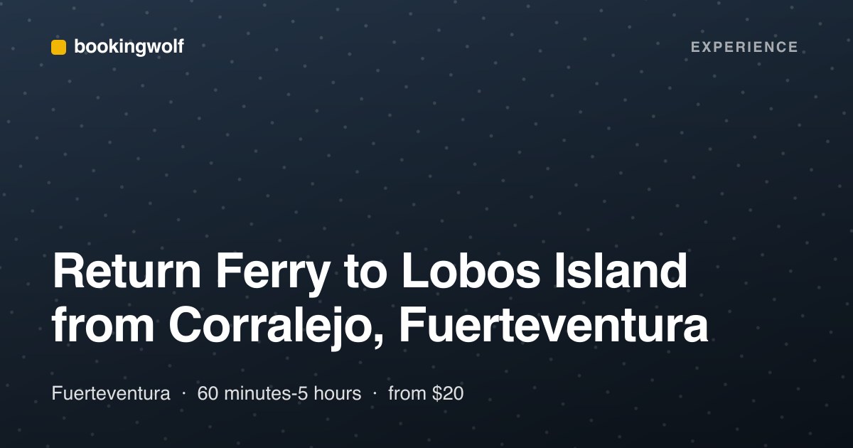 Return Ferry to Lobos Island from Corralejo, Fuerteventura