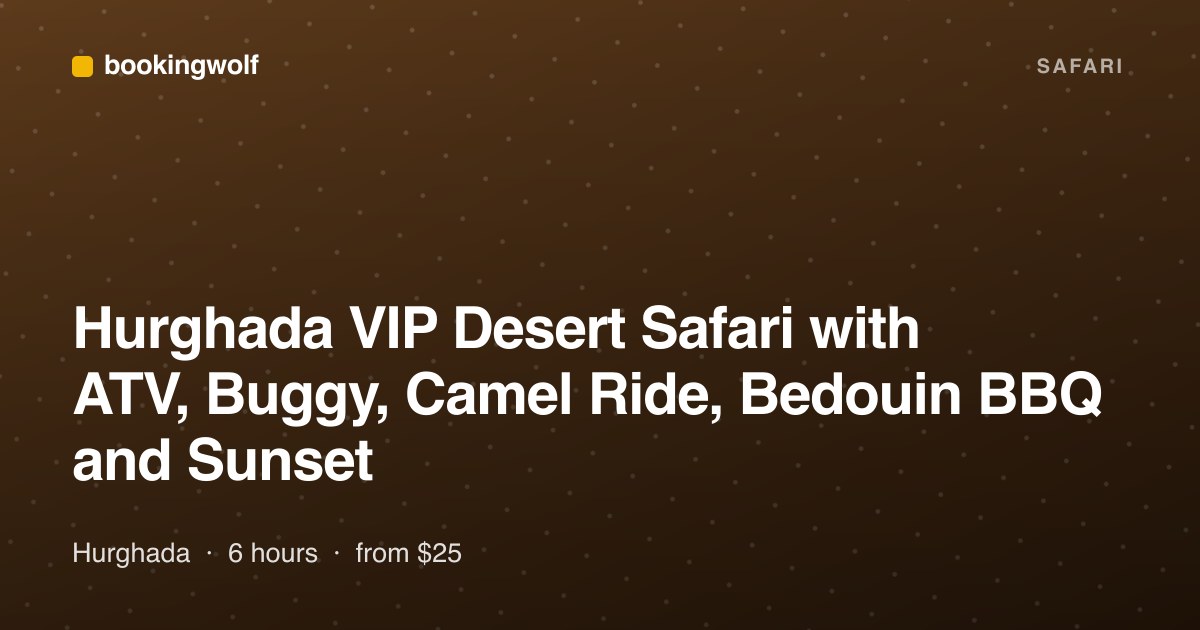 Hurghada VIP Desert Safari with ATV, Buggy, Camel Ride, Bedouin BBQ and Sunset