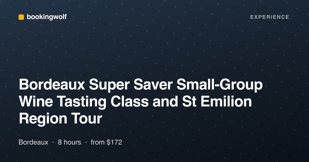 Bordeaux Super Saver Small-Group Wine Tasting Class and St Emilion Region Tour