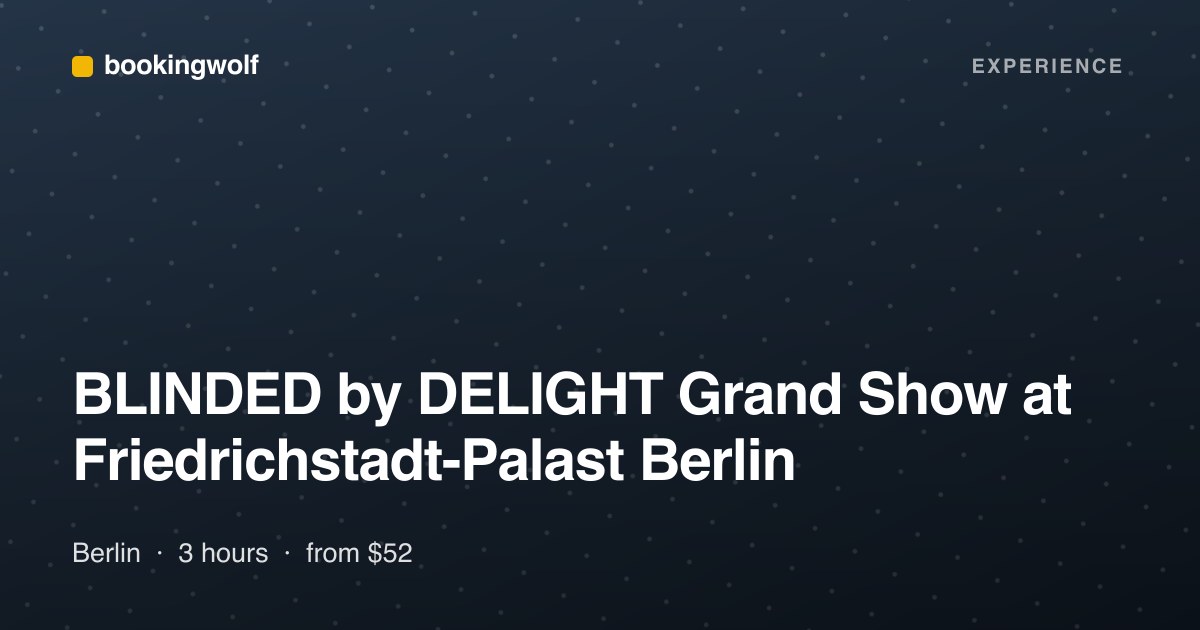 BLINDED by DELIGHT Grand Show at Friedrichstadt-Palast Berlin
