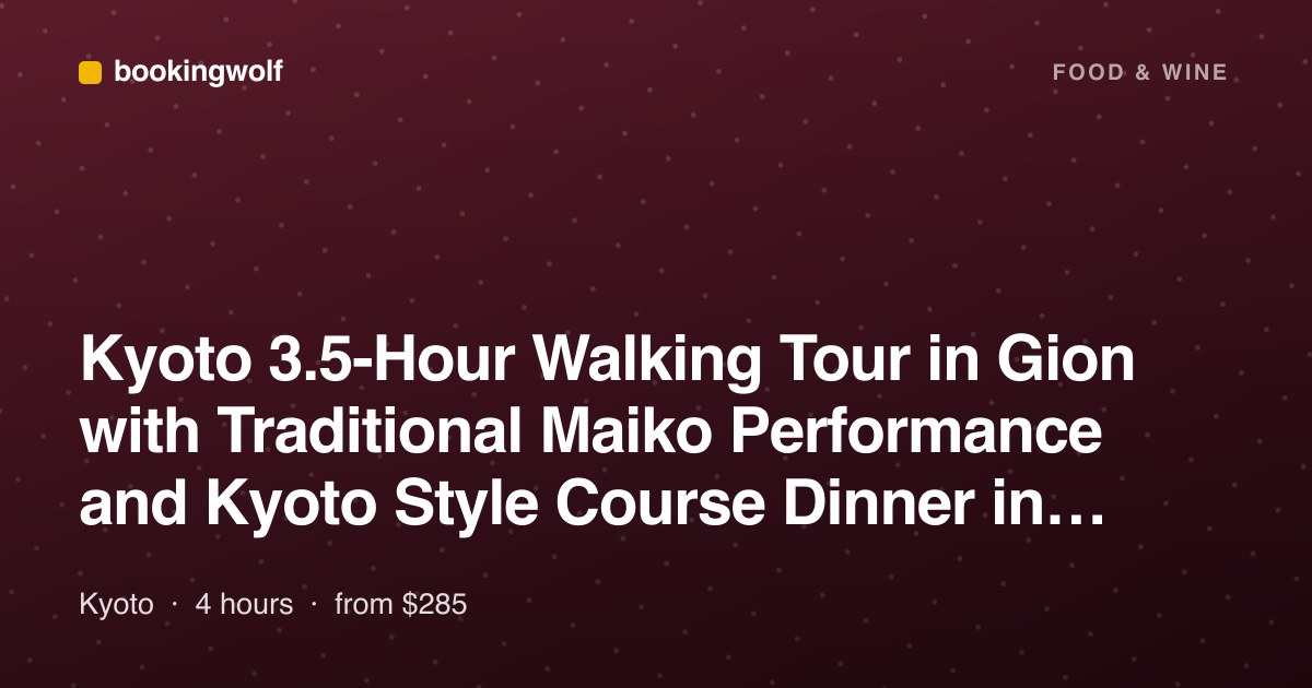 Kyoto 3.5-Hour Walking Tour in Gion with Traditional Maiko Performance and Kyoto Style Course Dinner in Restaurant