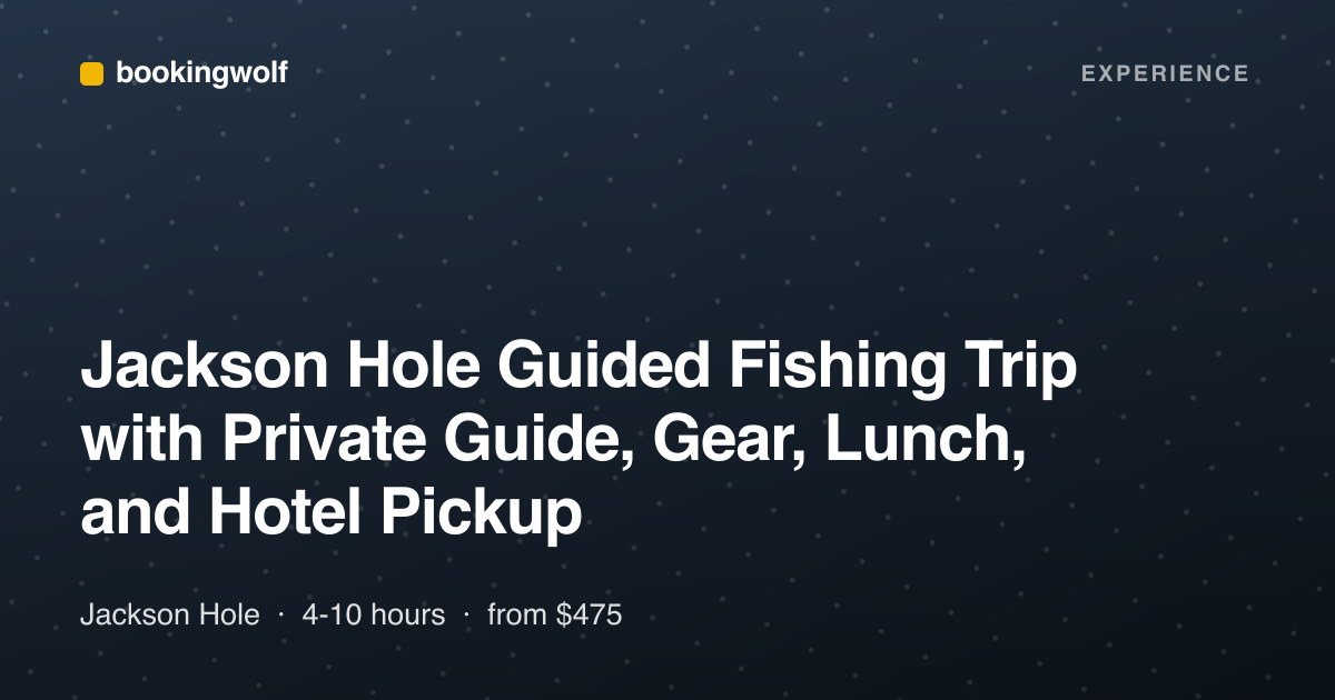 Jackson Hole Guided Fishing Trip with Private Guide, Gear, Lunch, and Hotel Pickup