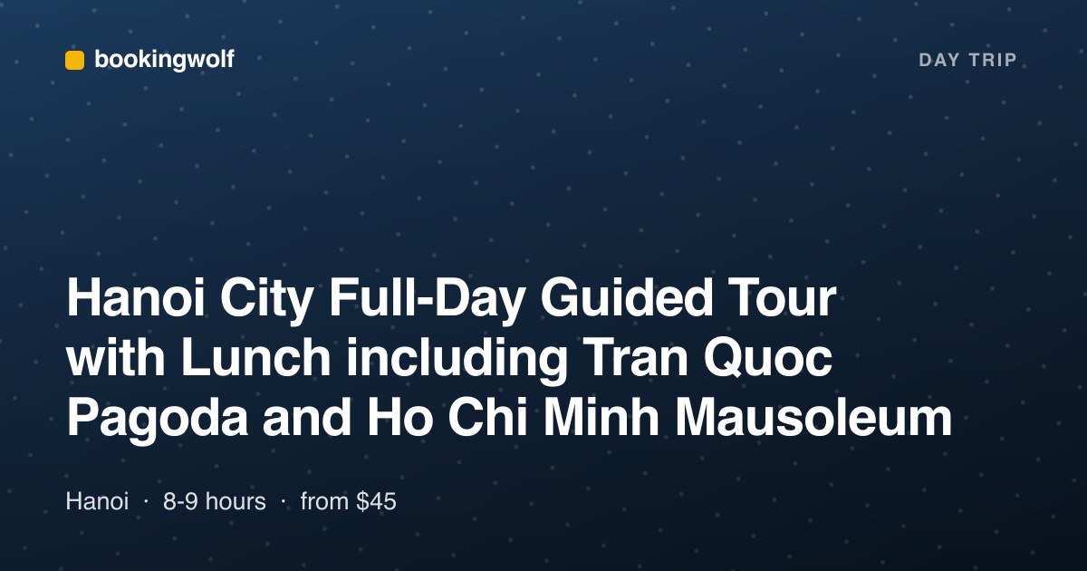 Hanoi City Full-Day Guided Tour with Lunch including Tran Quoc Pagoda and Ho Chi Minh Mausoleum