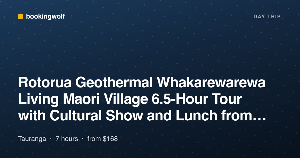 Rotorua Geothermal Whakarewarewa Living Maori Village 6.5-Hour Tour with Cultural Show and Lunch from Tauranga