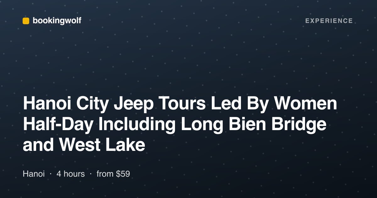 Hanoi City Jeep Tours Led By Women Half-Day Including Long Bien Bridge and West Lake